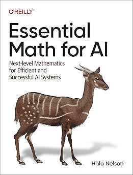 Essential Math for AI
by Hala Nelson