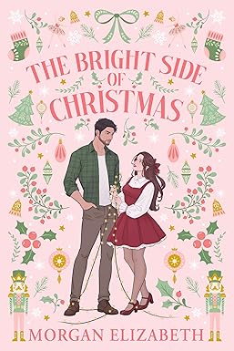 The Bright Side of Christmas: A Grumpy Sunshine Small Town Holiday Romance (Holly Ridge Book 1) Kindle Edition
by Morgan Elizabeth