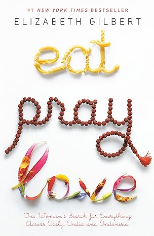 Eat, Pray, Love
by Elizabeth Gilbert 