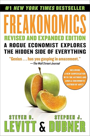 Freakonomics Revised and Expanded Edition: A Rogue Economist Explores the Hidden Side of Everything?A Groundbreaking Exploration of Hidden Incentives, Behavioral Economics, and Unconventional Wisdom 
by Steven Levitt