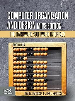 Computer Organization and Design MIPS Edition
by David A. Patterson 