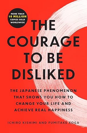 The Courage to Be Disliked
by Ichiro Kishimi 
