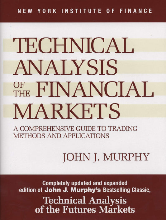 Technical Analysis of the Financial Markets: A Comprehensive Guide to Trading Methods and Applications 
by John J. Murphy
