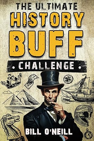The Ultimate History Buff Challenge
by Bill O'Neill