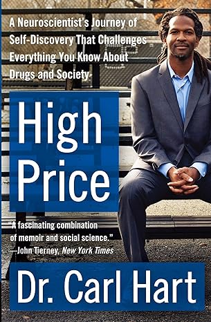 High Price: A Neuroscientist's Journey of Self
by Carl Hart 