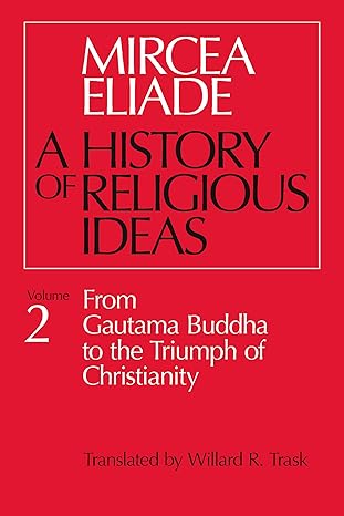 A History of Religious Ideas, Volume 2
by Mircea Eliade
