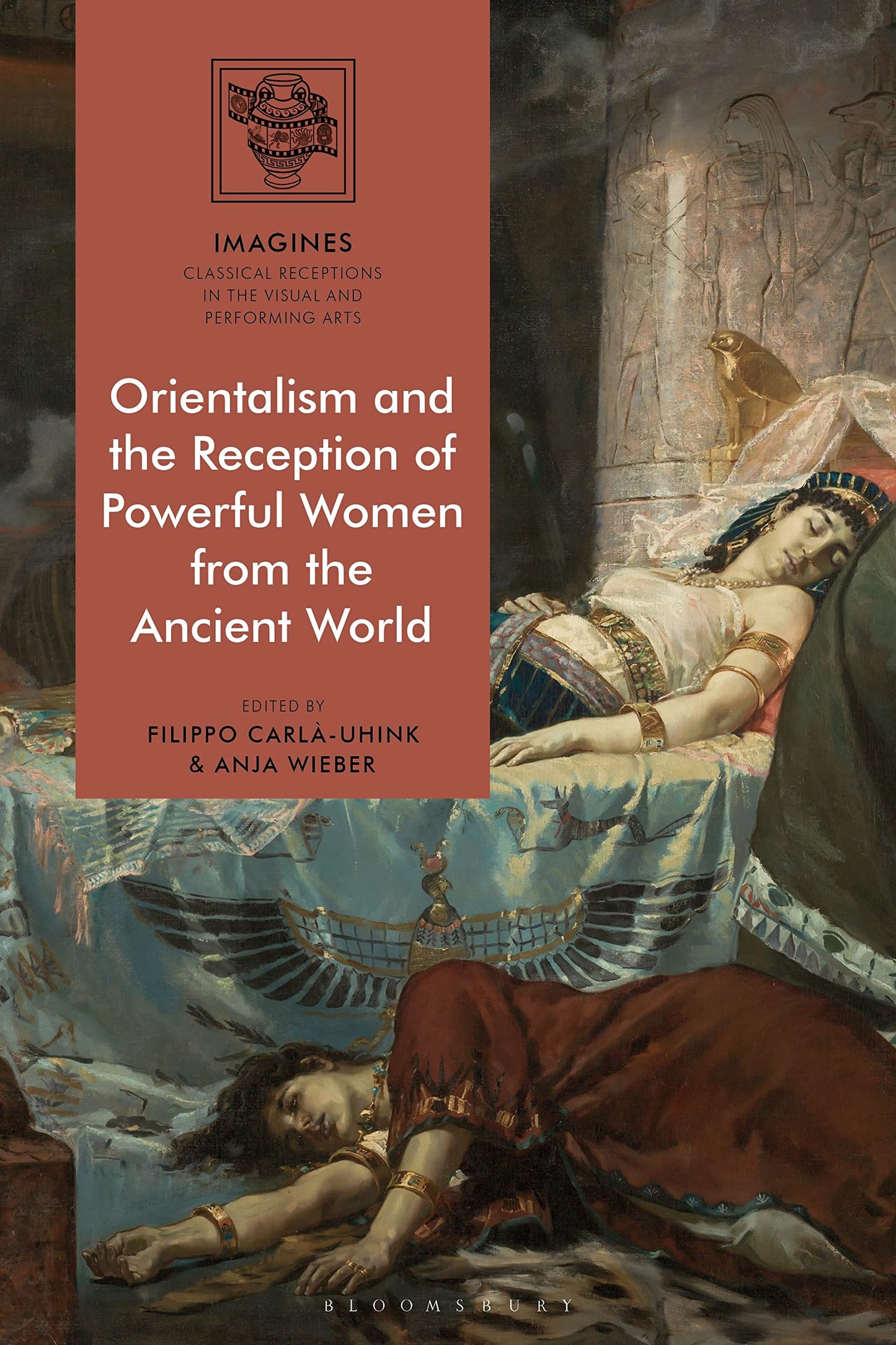 Orientalism and the Reception of Powerful Women from the Ancient World 
by Filippo Carlà-Uhink 