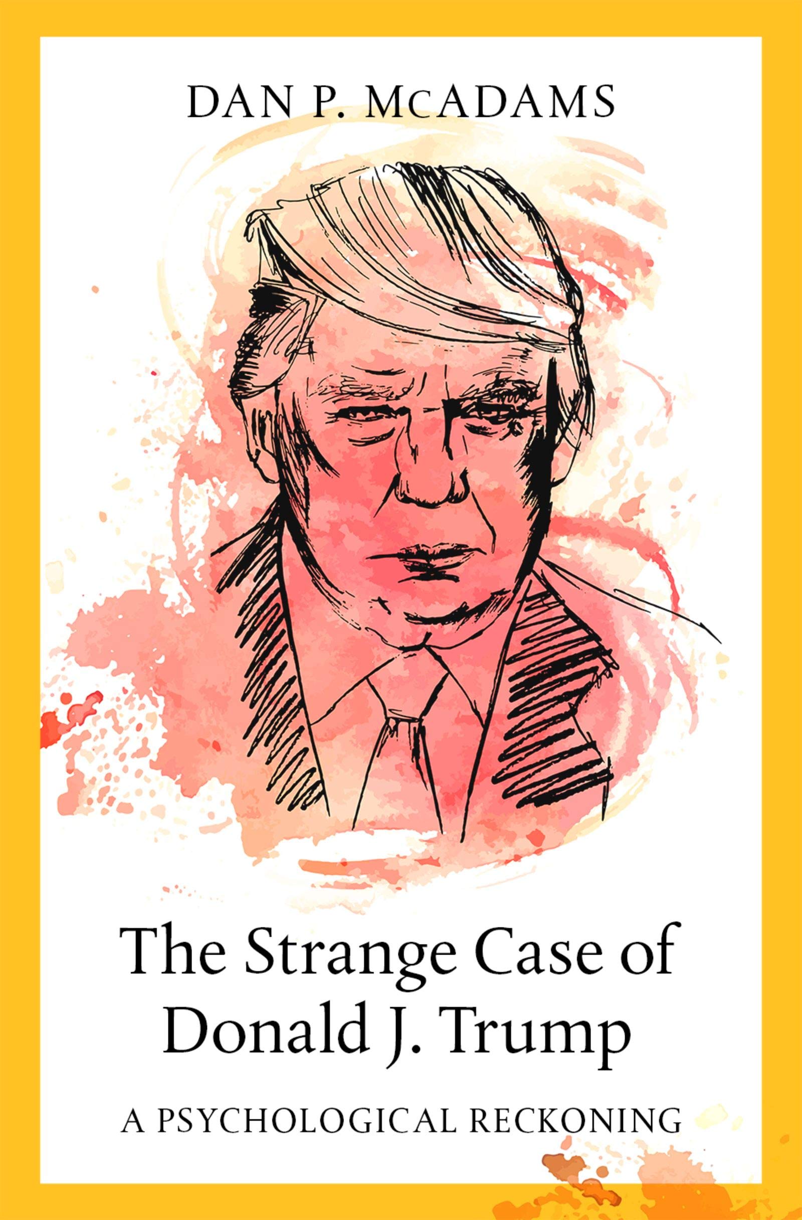 The Strange Case of Donald J. Trump
by Dan P. McAdams