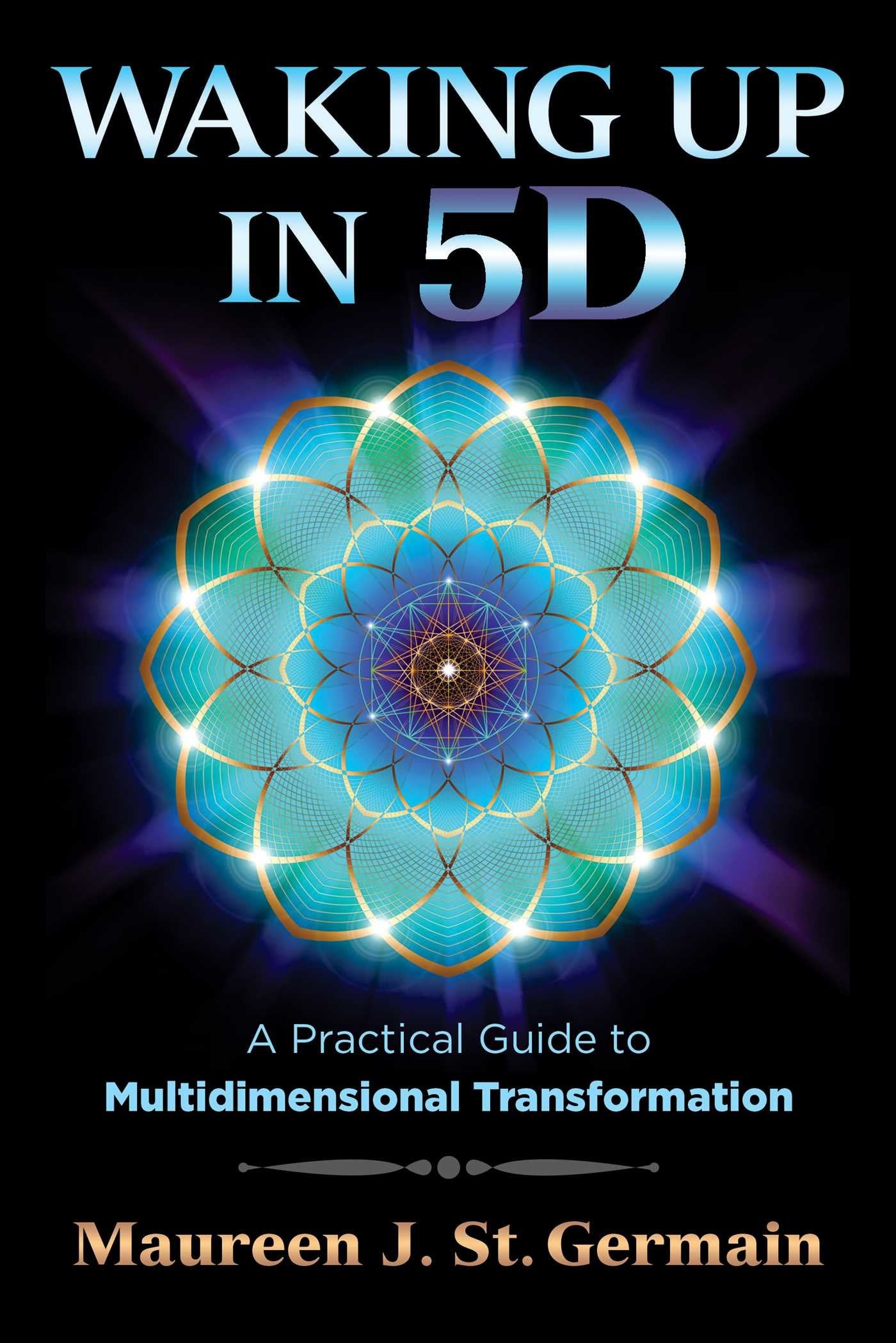Waking Up in 5D
by Maureen J. St. Germain 