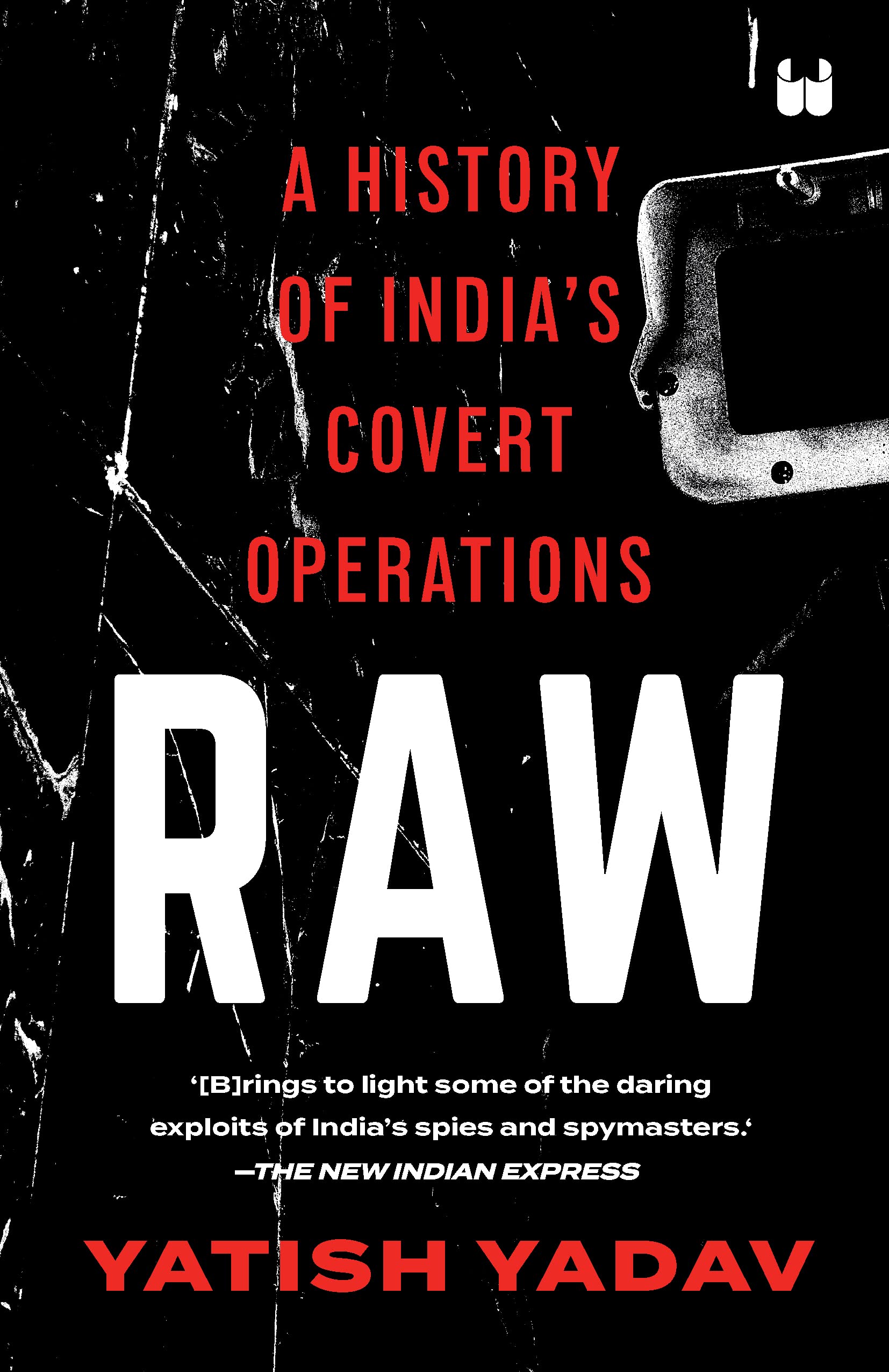 RAW : A HISTORY OF INDIA'S COVERT OPERATIONS  
by YADAV YATISH