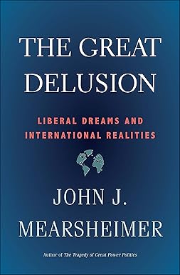 The Great Delusion
by John J. Mearsheimer 