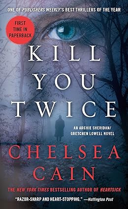 Kill You Twice
by Chelsea Cain 