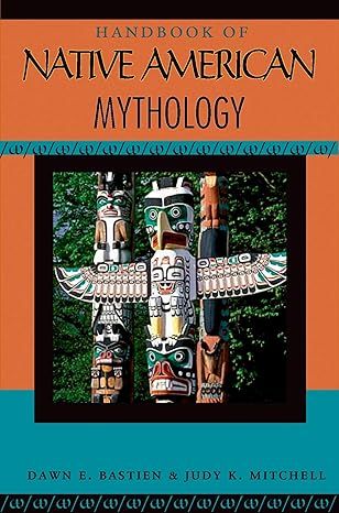 Handbook of Native American Mythology 
by Dawn E Bastian
