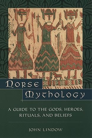 Norse Mythology: A Guide to Gods, Heroes, Rituals, and Beliefs 
by John Lindow