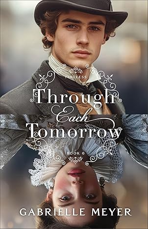 Through Each Tomorrow
by Gabrielle Meyer