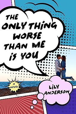The Only Thing Worse Than Me Is You
by Lily Anderson