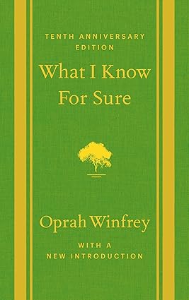 What I Know For Sure 
by Oprah Winfrey