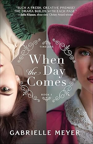 When the Day Comes
by Gabrielle Meyer