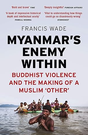 Myanmar's Enemy Within
by Francis Wade