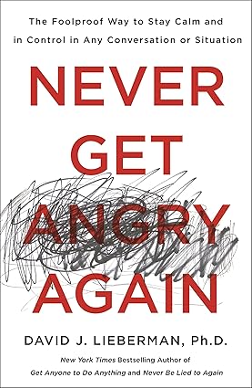Never Get Angry Again
by Dr. David J. Lieberman Ph.D. 