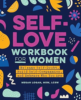 Self-Love Workbook for Women
by Megan Logan MSW LCSW