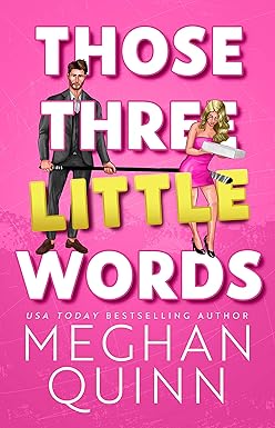 Those Three Little Words
by Meghan Quinn