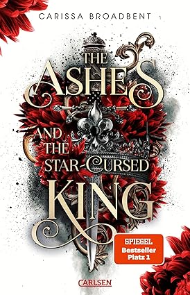The Ashes and the Star-Cursed King 
 by Carissa Broadbent