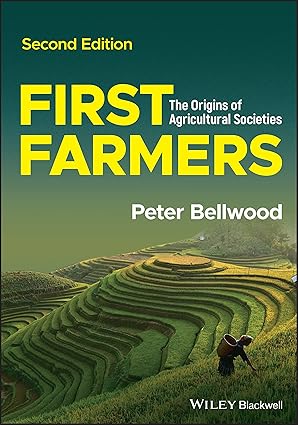First Farmers: The Origins of Agricultural Societies 
by Peter Bellwood