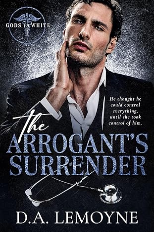 The Arrogant's Surrender
by D. A. Lemoyne