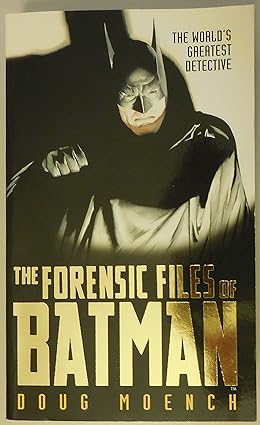 FORENSIC FILES OF BATMAN 
by DOUG MOENCH 