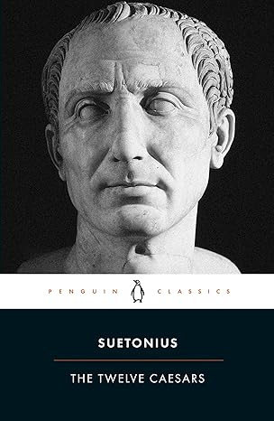 The Twelve Caesars 
by Suetonius