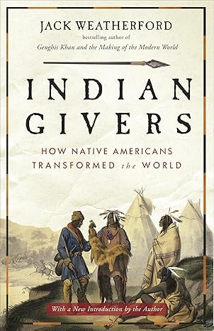 Indian Givers: How Native Americans Transformed the World 
by Jack Weatherford