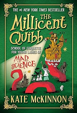 The Millicent Quibb School of Etiquette for Young Ladies of Mad Science 
by Kate McKinnon