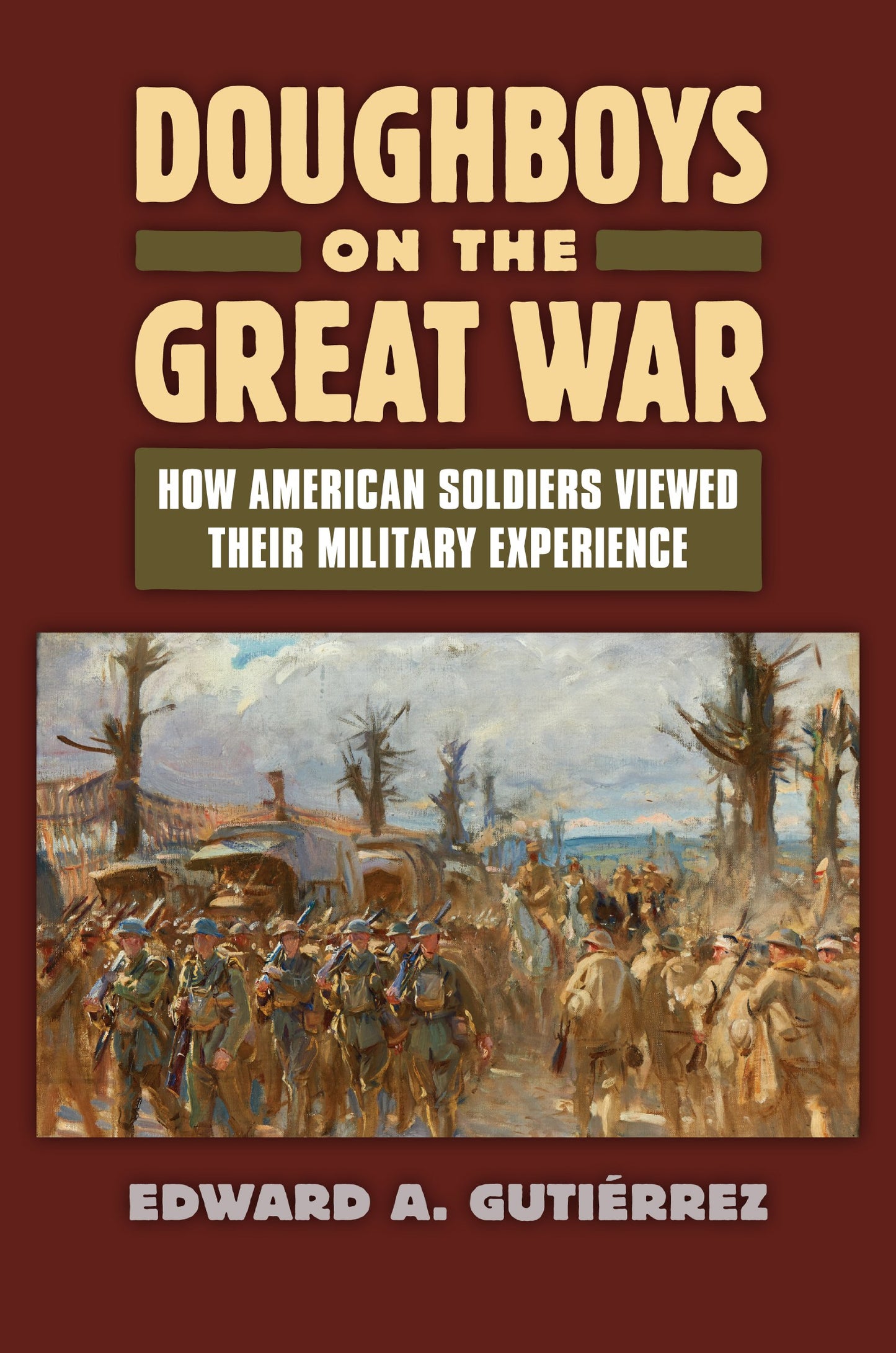 Doughboys on the Great War
by Edward A. Gutièrrez 