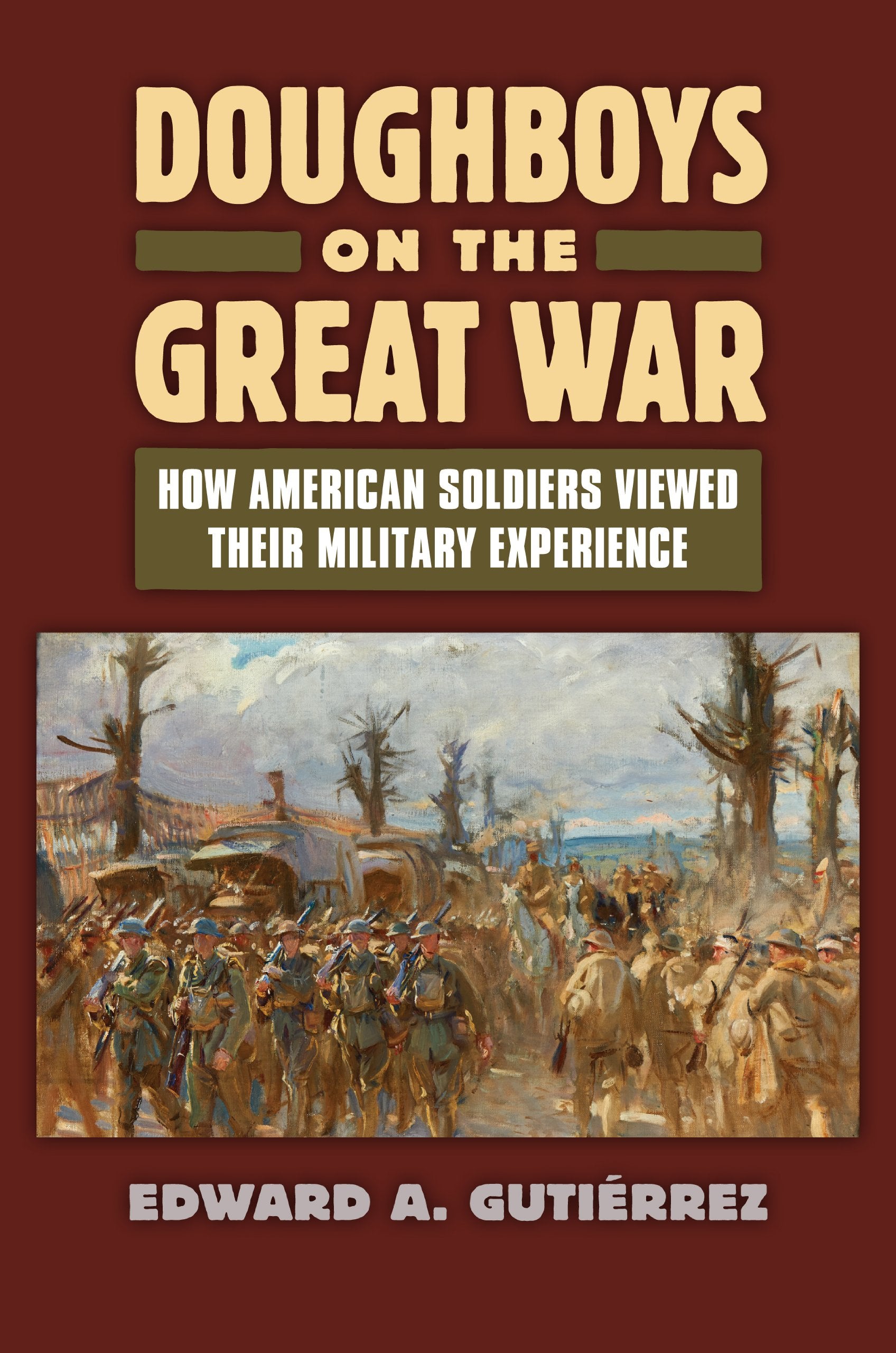 Doughboys on the Great War
by Edward A. Gutièrrez 
