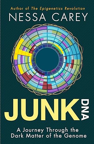 Junk DNA: A Journey Through the Dark Matter of the Genome 
by Nessa Carey