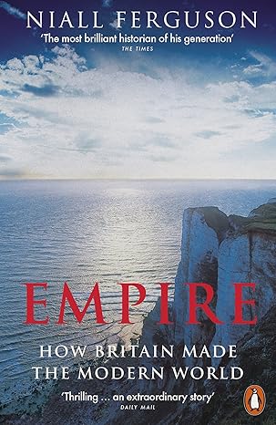 Empire: How Britain Made the Modern World 
by Niall Ferguson