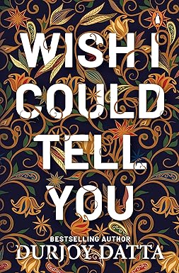 Wish I Could Tell You
by Durjoy Datta