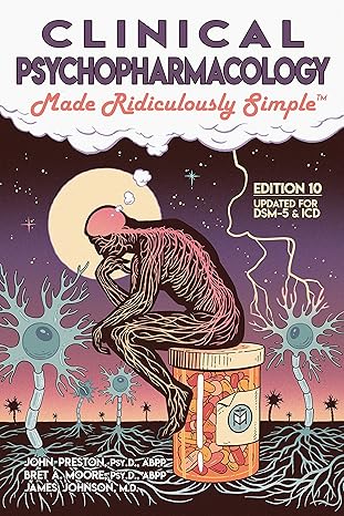Clinical Psychopharmacology Made Ridiculously
by John Preston Psy.D. ABPP