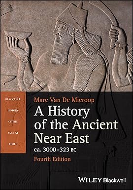 A History of the Ancient Near East ca. 3000 - 323 BC 
by Marc Van De Mieroop 