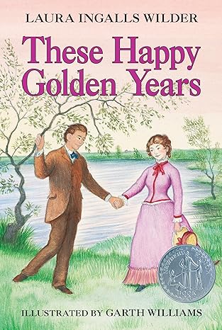 These Happy Golden Years: A Newbery Honor Award Winner 
by Laura Ingalls Wilder