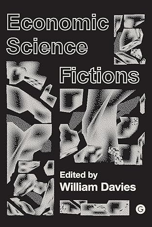 Economic Science Fictions 
by William Davies