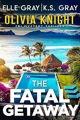 The Fatal Getaway 
by Elle Gray 