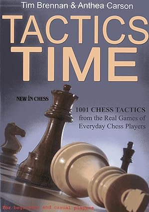 Tactics Time!: 1001 Chess Tactics from the Games of Everyday Chess Players 
by Tim Brennan