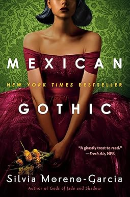 Mexican Gothic 
by Silvia Moreno-Garcia