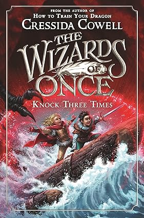 The Wizards of Once: Knock Three Times 
by Cressida Cowell 