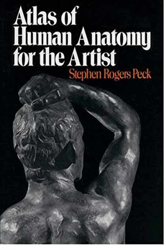 Atlas of Human Anatomy for the Artist by Stephen Rogers Peck 