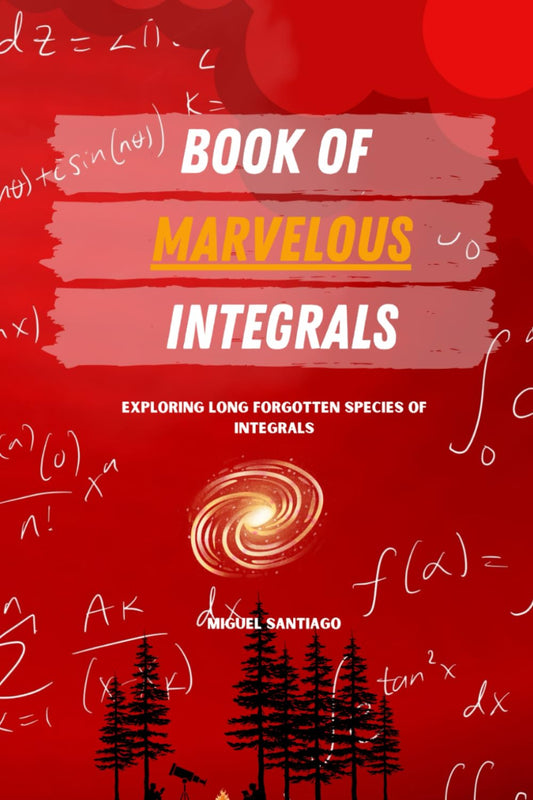 Book of Marvelous Integrals by Miguel Santiago