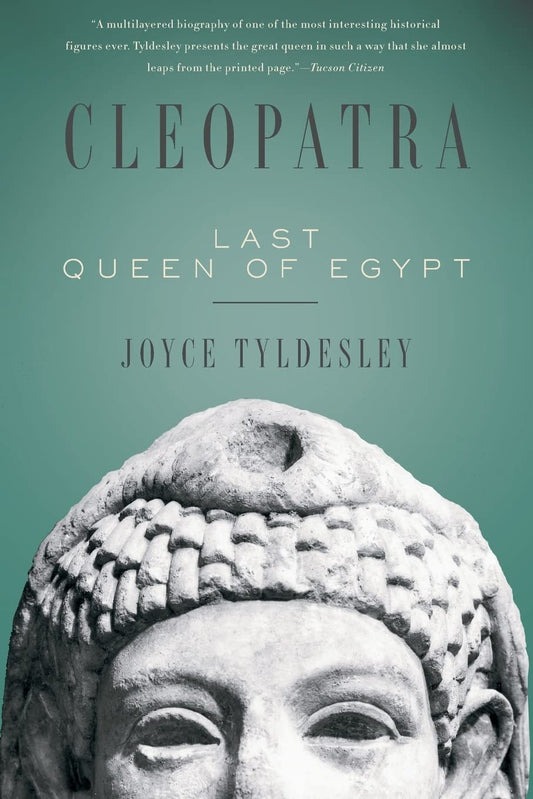 Cleopatra Last Queen of Egypt by Joyce Tyldesley