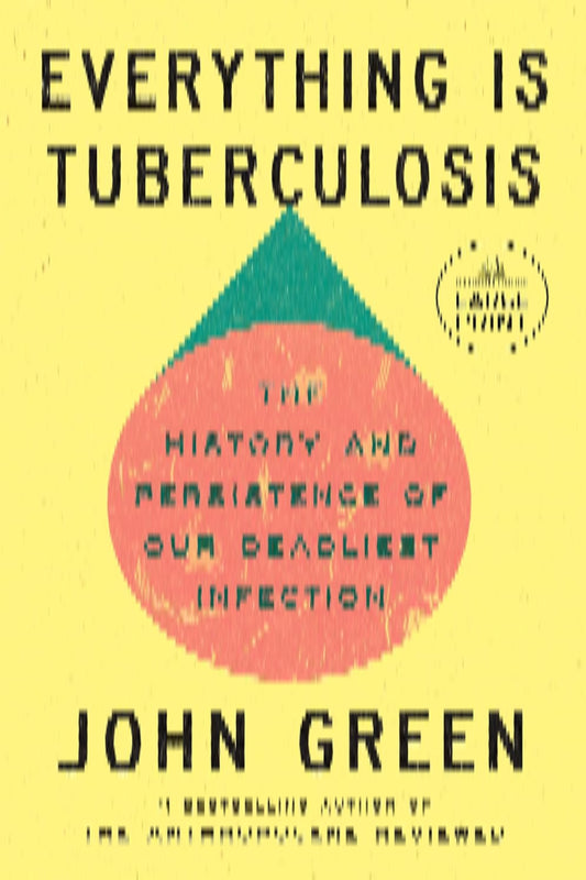 Everything Is Tuberculosis by John Green